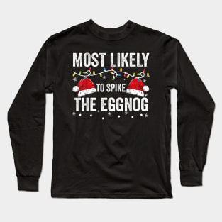 Most Likely To Spike The Eggnog Funny Family Matching Christmas Long Sleeve T-Shirt